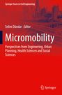 "Springer Tracts in Civil Engineering. Selim Dündar, Editor. Micromobility: Perspectives from Engineering, Urban Planning, Health Sciences and Social Sciences."  
Stadtbild im Hintergrund.