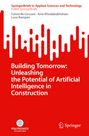 Fulvio Re Cecconi: Building Tomorrow: Unleashing the Potential of Artificial Intelligence in Construction, Buch