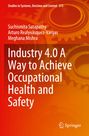 Suchismita Satapathy: Industry 4.0 A Way to Achieve Occupational Health and Safety, Buch