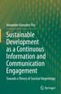 Alexander Gonzalez Flor: Sustainable Development as a Continuous Information and Communication Engagement, Buch