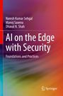 Titel: AI on the Edge with Security: Foundations and Practices. Autoren: Naresh Kumar Sehgal, Manoj Saxena, Dhaval N. Shah. Logo unten.