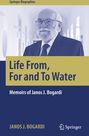 Janos J. Bogardi: Life From, For and To Water, Buch