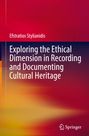 Efstratios Stylianidis: Exploring the Ethical Dimension in Recording and Documenting Cultural Heritage, Buch