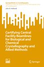 John R. Helliwell: Certifying Central Facility Beamlines for Biological and Chemical Crystallography and Allied Methods, Buch