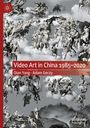 Adam Geczy: Video Art in China 1985-2020, Buch
