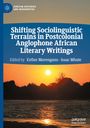 : Shifting Sociolinguistic Terrains in Postcolonial Anglophone African Literary Writings, Buch