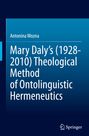 Antonina Wozna: Mary Daly's (1928-2010) Theological Method of Ontolinguistic Hermeneutics, Buch