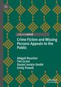 palgrave pivot. Crime Fiction and Missing Persons Appeals to the Public. Autoren: Abigail Boucher, Tim Grant, Daniel Jenkin-Smith, Emily Powell. Hintergrund: Geometrisches Muster in Grün und Orange.
