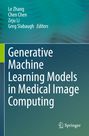 Titel: Generative Machine Learning Models in Medical Image Computing. Herausgeber: Le Zhang, Chen Chen, Zeju Li, Greg Slabaugh. Springer-Logo unten rechts. Hintergrund in Grün- und Blautönen.