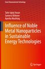 Tahir Iqbal Awan: Influence of Noble Metal Nanoparticles in Sustainable Energy Technologies, Buch