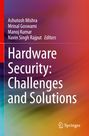 Titel: "Hardware Security: Challenges and Solutions". Autoren: Ashutosh Mishra, Mrinal Goswami, Manoj Kumar, Navin Singh Rajput, Editors. Farbiges, abstraktes Design. Logo: Springer.
