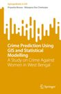 Nilanjana Das Chatterjee: Crime Prediction Using GIS and Statistical Modelling, Buch