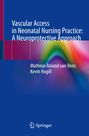 Kevin Hugill: Vascular Access in Neonatal Nursing Practice: A Neuroprotective Approach, Buch