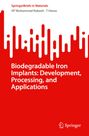 T. Hanas: Biodegradable Iron Implants: Development, Processing, and Applications, Buch