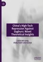 Abdurresit Celil Karluk: China's High-Tech Repression Against Uyghurs: Novel Theoretical Insights, Buch