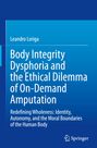 Leandro Loriga: Body Integrity Dysphoria and the Ethical Dilemma of On-Demand Amputation, Buch