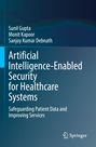 Buchtitel: "Artificial Intelligence-Enabled Security for Healthcare Systems". Autoren: Sunil Gupta, Monit Kapoor, Sanjoy Kumar Debnath.