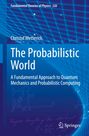 "The Probabilistic World: A Fundamental Approach to Quantum Mechanics and Probabilistic Computing" von Christof Wetterich.