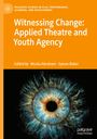 : Witnessing Change: Applied Theatre and Youth Agency, Buch