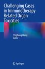 Text: "Challenging Cases in Immunotherapy Related Organ Toxicities". Editor: Yinghong Wang. Logo von Springer. Blaues Design.