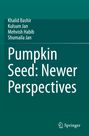 Titel: "Pumpkin Seed: Newer Perspectives" von Khalid Bashir, Kulsum Jan, Mehvish Habib und Shumaila Jan. Springer Logo unten.