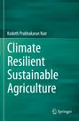 Ein grünes Buchcover mit dem Titel "Climate Resilient Sustainable Agriculture", Autor: Kodoth Prabhakaran Nair. Unten rechts ein Springer-Logo.