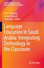 "Language Education in Saudi Arabia: Integrating Technology in the Classroom" von Ali H. Al-Hoorie, Connie Mitchell, Tariq Elyas. Springer-Logo.