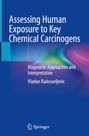 Vladan Radosavljevic: Assessing Human Exposure to Key Chemical Carcinogens, Buch