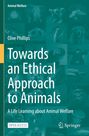 Clive Phillips: Towards an Ethical Approach to Animals, Buch
