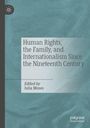 Buchtitel: "Human Rights, the Family, and Internationalism Since the Nineteenth Century". Herausgeber: Julia Moses.