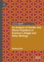 Nathan Ron: An Analysis of Gender and Ethnic Prejudices in Erasmus's Adagia and Other Writings, Buch