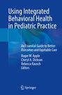: Using Integrated Behavioral Health in Pediatric Practice, Buch