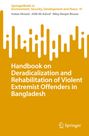 Imtiaz Ahmed: Handbook on Deradicalization and Rehabilitation of Violent Extremist Offenders in Bangladesh, Buch