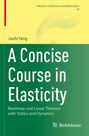 Titel: "A Concise Course in Elasticity". Autor: Jiashi Yang. Grün-gelbe Farbgestaltung, Birkhäuser-Logo unten.