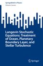Vittorio Canuto: Langevin Stochastic Equations: Treatment of Ocean, Planetary Boundary Layer, and Stellar Turbulence, Buch
