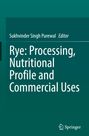 : Rye: Processing, Nutritional Profile and Commercial Uses, Buch