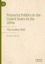 Wyatt Wells: Financial Politics in the United States in the 1890s, Buch