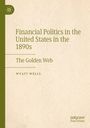 „Financial Politics in the United States in the 1890s“, „The Golden Web“, WYATT WELLS. Grün-beiges Cover mit Logo.