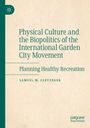 Am oberen Rand steht: "Physical Culture and the Biopolitics of the International Garden City Movement". Darunter: "Samuel M. Clevenger".