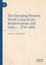 Bucheinband: "The Emerging Western World Canon in the Mediterranean and India, c. 1750–1800" von Cornel Zwierlein.