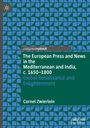 Cornel Zwierlein: The European Press and News in the Mediterranean and India, c. 1650-1800, Buch