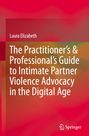 Laura Elizabeth: The Practitioner's & Professional's Guide to Intimate Partner Violence Advocacy in the Digital Age, Buch