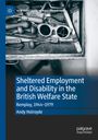 Der Text beschreibt geschützte Beschäftigung und Behinderung im britischen Wohlfahrtsstaat. Schwarz-weißes Werkzeug- und Brillenbild.