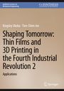 „Shaping Tomorrow: Thin Films and 3D Printing in the Fourth Industrial Revolution 2, Applications“ von Kingsley Ukoba.