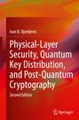 Ivan B. Djordjevic: Physical-Layer Security, Quantum Key Distribution, and Post-Quantum Cryptography, Buch