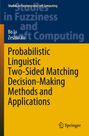 "Studies in Fuzziness and Soft Computing. Bo Li, Zeshui Xu: Probabilistic Linguistic Two-Sided Matching Decision-Making."