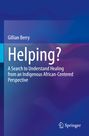 Buchtitel: "Helping?" von Gillian Berry. Untertitel: Heilung aus einer indigenen, afrozentrischen Perspektive.