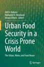 Titel: Urban Food Security in a Crisis Prone World. Autoren: Atif A. Kubursi, Nathaniel K. Newlands, Amani Alfarra. Grüner Hintergrund.