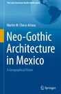 Martin M. Checa-Artasu: Neo-Gothic Architecture in Mexico, Buch