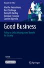 Titel: "Good Business". Untertitel: "Policy to Unlock Companies’ Benefit for Society". Autoren: Fünf Namen aufgelistet. Illustration zeigt Menschen bei der Arbeit mit einem Roboter.